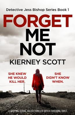 Forget Me Not: A gripping serial killer thriller with a shocking twist by Scott, Kierney