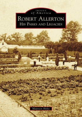 Robert Allerton: His Parks and Legacies Paperback Arcadia Publishing (SC)