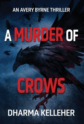 A Murder of Crows: An Avery Byrne Thriller by Kelleher, Dharma