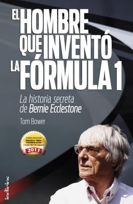 Hombre Que Invento La Formula 1, El by Bower, Tom