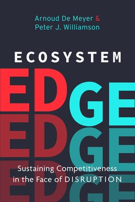 Ecosystem Edge: Sustaining Competitiveness in the Face of Disruption by Williamson, Peter J.