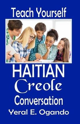 Teach Yourself Haitian Creole Conversation by Ogando, Yeral E.