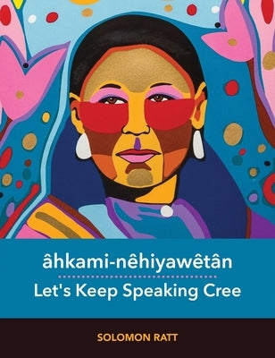 Âhkami-Nêhiyawêtân by Ratt, Solomon