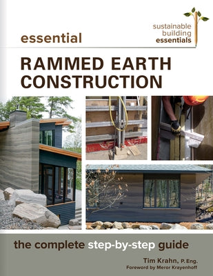 Essential Rammed Earth Construction: The Complete Step-By-Step Guide by Krahn, Tim J.