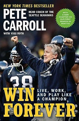 Win Forever: Live, Work, and Play Like a Champion by Carroll, Pete