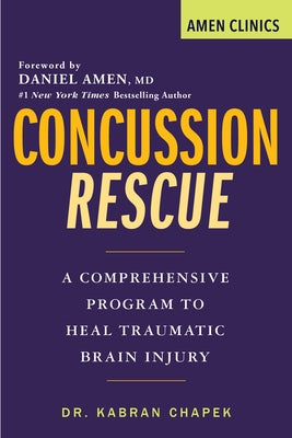 Concussion Rescue: A Comprehensive Program to Heal Traumatic Brain Injury by Chapek, Kabran