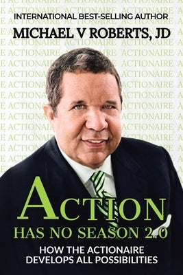 Action Has No Season 2.0: How the Actionaire Develops All Possibilities by Roberts Jd, Michael V.