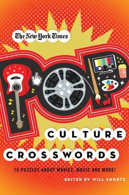 The New York Times Pop Culture Crosswords: 75 Puzzles about Movies, Music and More! by New York Times