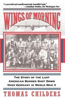 Wings of Morning: The Story of the Last American Bomber Shot Down Over Germany in World War II Paperback Da Capo Press