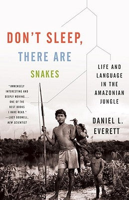 Don't Sleep, There Are Snakes: Life and Language in the Amazonian Jungle by Everett, Daniel L.