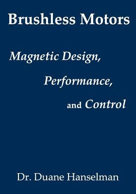 Brushless motors: magnetic design, performance, and control of brushless dc and permanent magnet synchronous motors Paperback E-Man Press LLC