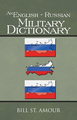 An English - Russian Military Dictionary by St Amour, Bill