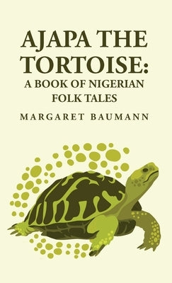 Ajapa the Tortoise: A Book of Nigerian Folk Tales by Margaret Baumann