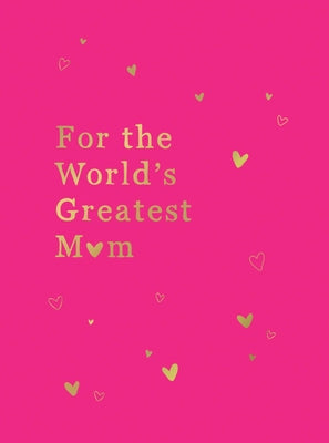 For the World's Greatest Mom: The Perfect Gift for Your Mom by Summersdale