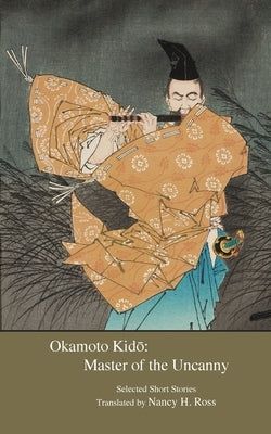 Okamoto Kido: Master of the Uncanny by Okamoto, Kido