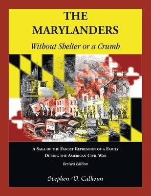 The Marylanders: Without Shelter or a Crumb, Revised Edition by Calhoun, Stephen D.