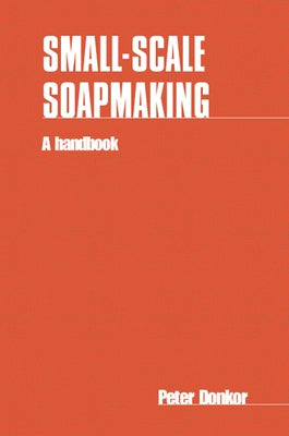Small-Scale Soapmaking: A Handbook Paperback Intermediate Technology Publications