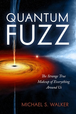 Quantum Fuzz: The Strange True Makeup of Everything Around Us Paperback Prometheus Books