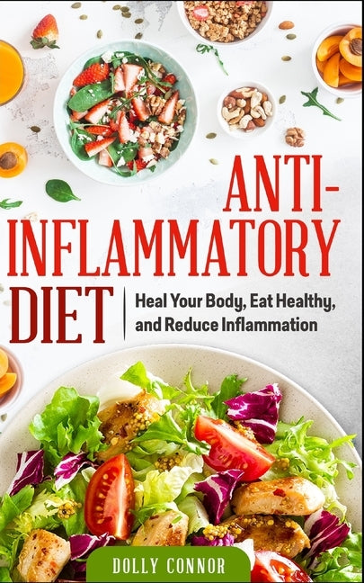 Anti Inflammatory Diet: Heal Your Body, Eat Healthy, and Reduce Inflammation by Connor, Dolly