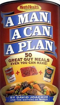 A Man, a Can, a Plan: 50 Great Guy Meals Even You Can Make!: A Cookbook by Joachim, David