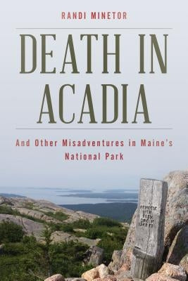 Death in Acadia: And Other Misadventures in Maine's National Park Paperback Down East Books