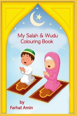 My Salah & Wudu Colouring Book: An Introduction to Muslim Prayer Paperback Independently Published