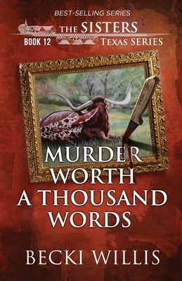 Murder Worth a Thousand Words (The Sisters, Texas Mystery Series Book 12) Paperback Clear Creek Publishers