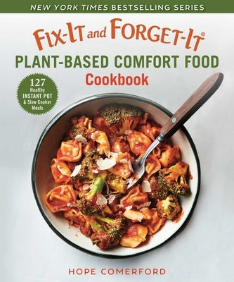Fix-It and Forget-It Plant-Based Comfort Food Cookbook: 127 Healthy Instant Pot & Slow Cooker Meals Good Books