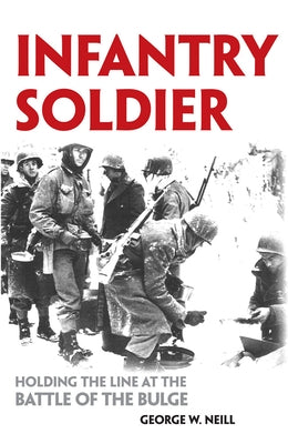 Infantry Soldier: Holding the Lines at the Battle of the Bulge Paperback University of Oklahoma Press