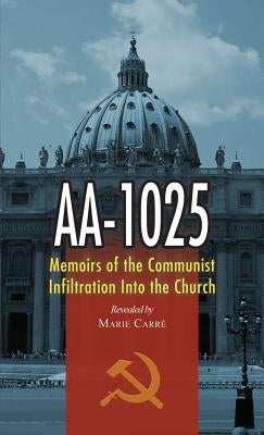 AA-1025: Memoirs of the Communist Infiltration Into the Church by Carre, Marie