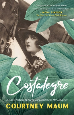Costalegre: A Novel Inspired by Peggy Guggenheim and Her Daughter, Pegeen by Maum, Courtney