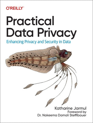 Practical Data Privacy: Enhancing Privacy and Security in Data Paperback O'Reilly Media