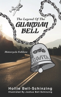 The Legend of the Guardian Bell: Motorcycle Folklore by Bell-Schinzing, Joshua