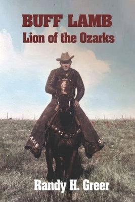 Buff Lamb: Lion of the Ozarks by Greer, Randy H.