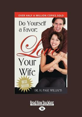 Do Yourself a Favor, Love Your Wife (Large Print 16pt) by Williams, H. Page