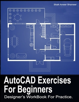 AutoCAD Exercises For Beginners: Designers WorkBook For Practice Paperback Independently Published