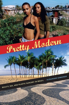 Pretty Modern: Beauty, Sex, and Plastic Surgery in Brazil Paperback Duke University Press