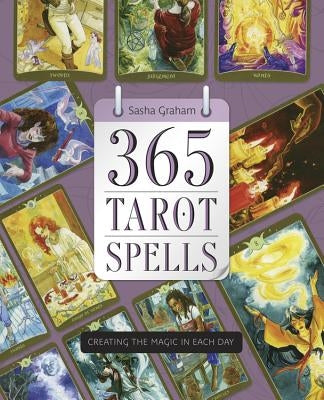 365 Tarot Spells: Creating the Magic in Each Day by Graham, Sasha