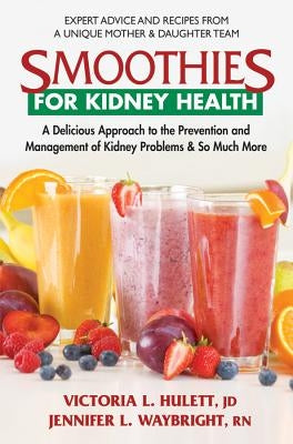 Smoothies for Kidney Health: A Delicious Approach to the Prevention and Management of Kidney Problems and So Much More Paperback Square One Publishers