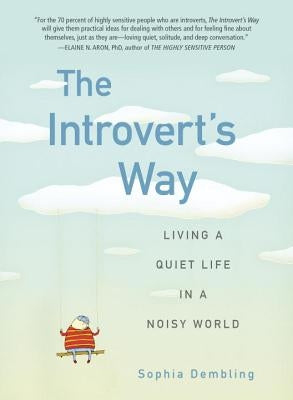 The Introvert's Way: Living a Quiet Life in a Noisy World by Dembling, Sophia