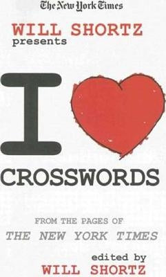 The New York Times Will Shortz Presents I Love Crosswords: From the Pages of the New York Times Paperback St. Martin's Griffin