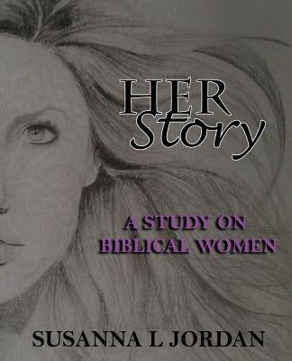 Her Story: A Study on Biblical Women Paperback Createspace Independent Publishing Platform