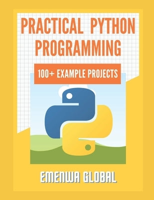 Practical Python Programming Practices (101 Common Projects): Master python programming with 101 best python programming practices for absolute beginn Paperback Independently Published