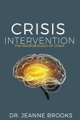 Crisis Intervention: The Neurobiology of Crisis by Brooks, Jeanne