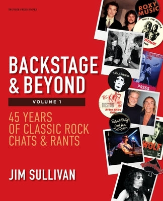 Backstage & Beyond Volume 1: 45 Years of Classic Rock Chats & Rants by Sullivan, Jim