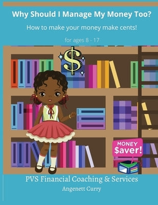 Why Should I Manage My Money Too? Paperback Pvs Financial Coaching & Services