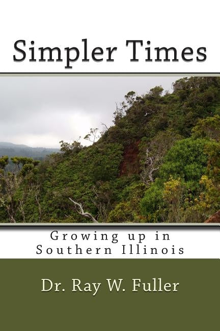 Simpler Times: Growing up in Southern Illinois by Fuller, Ray W.