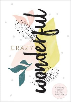 Crazy Wonderful: Journal by Riedler, Amelia