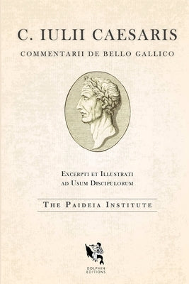 Dolphin Editions: Caesar, The Gallic War by Institute, Paideia