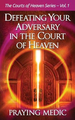 Defeating Your Adversary in the Court of Heaven by Blain, Lydia